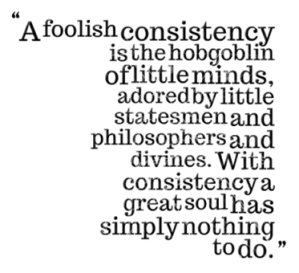3934-a-foolish-consistency-is-the-hobgoblin-of-little-minds-adored_380x280_width_thumb[7]